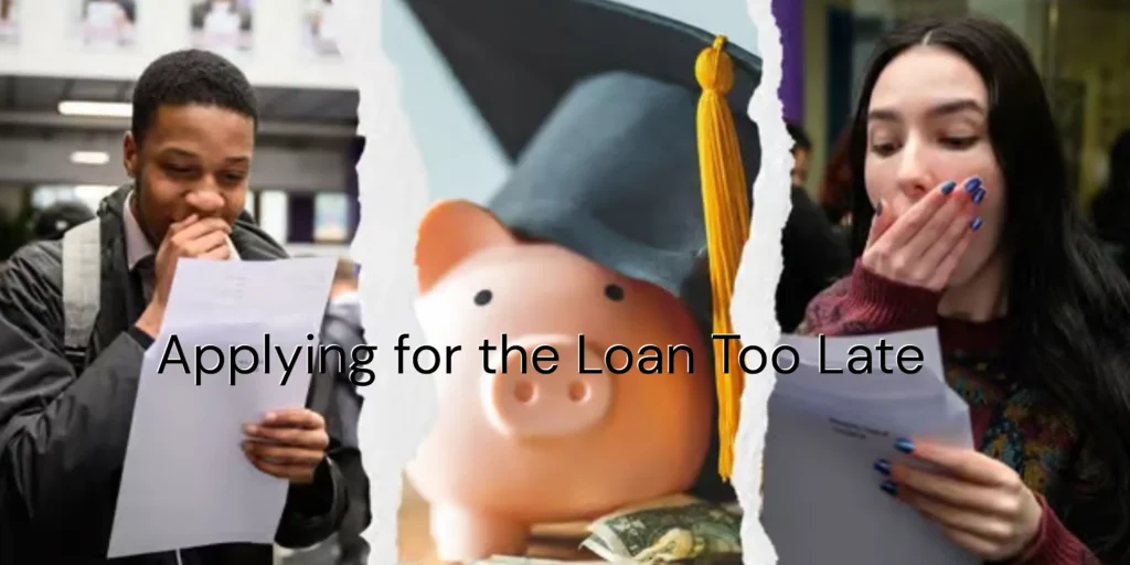 Applying for the Loan Too Late