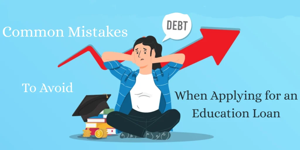 Common Mistakes to Avoid When Applying for an Education Loan