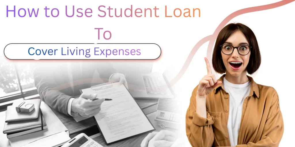 How to Use Student Loan to Cover Living Expenses