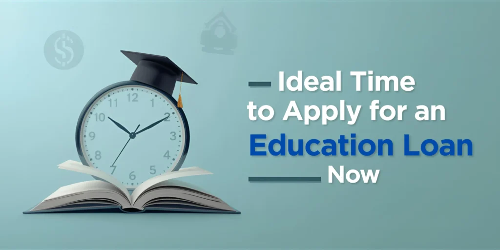 Ideal Time to Apply for an Education Loan